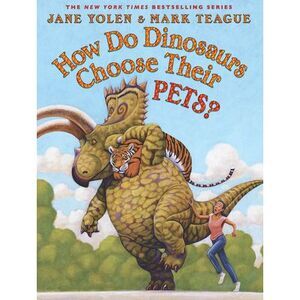 How Do Dinosaurs Choose Their Pets? -- Jane Yolen